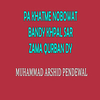 Pa Khatme Nobowat Bandy Khpal Sar Zama Qurban Dy