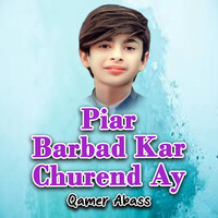 Piar Barbad Kar Churend Ay