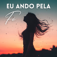 Eu Ando Pela Fé