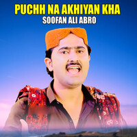 Puchh Na Akhiyan Kha