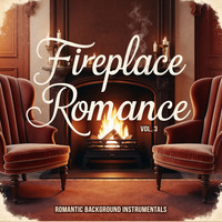 Fireplace Romance, Vol. 3 (Romantic Background Instrumentals)