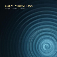 Calm Vibrations, When Jazz Meets Relax
