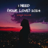 I Need (Your Love) [2024]