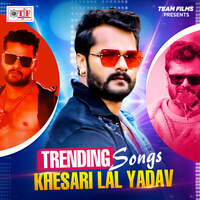 Trending Songs Khesari Lal Yadav