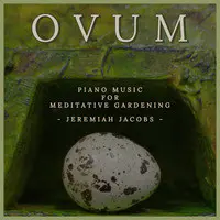 Ovum: Piano Music for Meditative Gardening