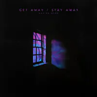 Get Away / Stay Away