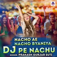 Nacho Ae Nacho Byaniya Dj Pe Nachu