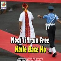 Modi Ji Train Free Kaile Bate Ho