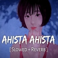 Ahista Ahista (Slowed & Reverb)