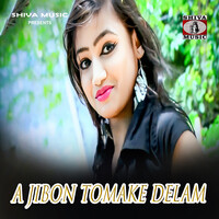 A Jibon Tomake Delam