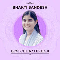 Bhakti Sandesh by Devi Chitralekha Ji