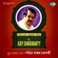 Ghum Aase Na - Pt. Ajoy Chakrabarty
