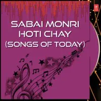 Sabai Monri Hoti Chay-Songs Of Today