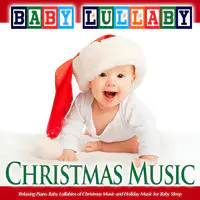 Baby Lullaby: Relaxing Piano Baby Lullabies of Christmas Music and Holiday Music for Baby Sleep
