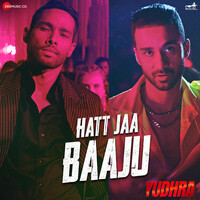 Hatt Jaa Baaju (From "Yudhra")