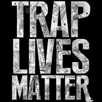 Trap Lives Matter