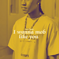 I Wanna Mob Like You