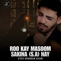 Roo Kay Masoom Sakina (S.A) Nay