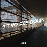 Sit Yo Ass Down