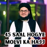 45 SAAL HOGYE MOLVI KA HAJJ