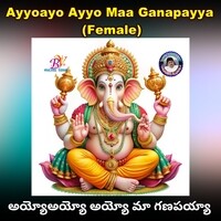 Ayyoayo Ayyo Maa Ganapayya (Female Version)