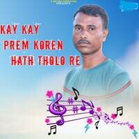 Kay Kay prem koren hath tholo re