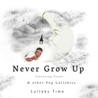 Never Grow up ~ and Other Pop Lullabies Piano (Featuring Piano)