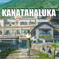 Kanatahaluka (From "Suzume No Tojimari")