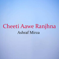 Cheeti Aawe Ranjhna