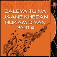 Daleya Tu Na Jaane Khedan Hukam Diyan Part-2