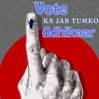 Vote Ka Jab Tumko Adhikaar