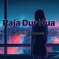 Raja Dur Hua- Slowed +Reverb