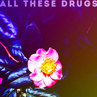 All These Drugs