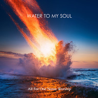 Water to My Soul