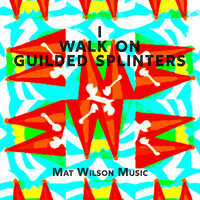 I Walk on Guilded Splinters