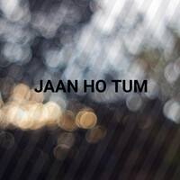 Jaan Ho Tum