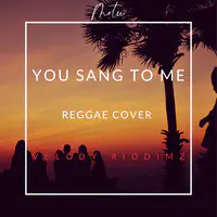 You Sang to Me (Reggae Cover)