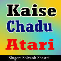 Kaise Chadu Atari