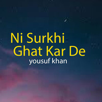 Ni Surkhi Ghat Kar De