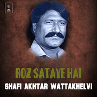 Roz Sataye Hai (Shafi Akhtar Wattakhelvi)