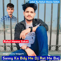 Sanny Ka Bdy Me Dj Rat Me Baj