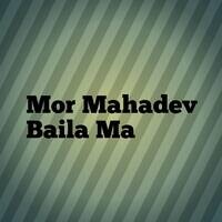 Mor Mahadev Baila Ma