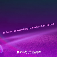 To Broken to Keep Going and to Stubborn to Quit