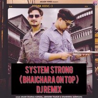 System Strong (Bhaichara On Top) Dj Remix