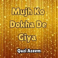 Mujh Ko Dokha De Giya