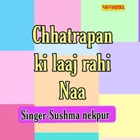 Chhatrapan Ki Laaj Rahi Naa