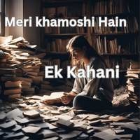 Meri khamoshi hain ek kahani