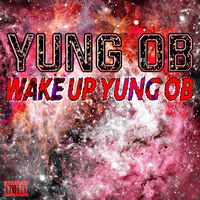 Wake up Yung Ob