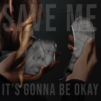 Save Me (It’s Gonna Be Okay)