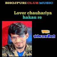 Lover chauhariya hakau re